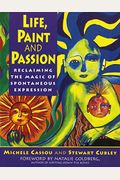 Life, Paint And Passion: Reclaiming The Magic Of Spontaneous