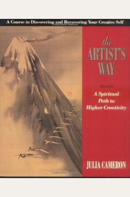 The Artist's Way: A Spiritual Path To Higher Creativity The Artist's Way: A Spiritual Path To Higher Creativity