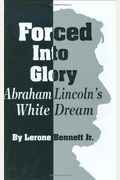 Forced Into Glory: Abraham Lincoln's White Dream