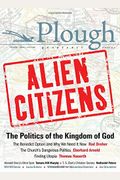 Plough Quarterly No. 11 - Alien Citizens: The Politics Of The Kingdom Of God