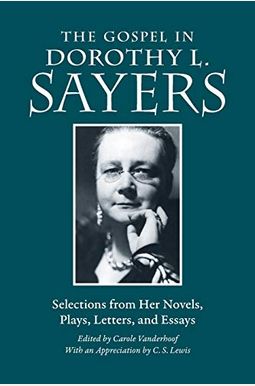 The Gospel in Dorothy L. Sayers: Selections f