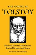 The Gospel In Tolstoy: Selections From His Short Stories, Spiritual Writings & Novels