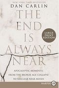 The End Is Always Near: Apocalyptic Moments, From The Bronze Age Collapse To Nuclear Near Misses