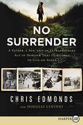 No Surrender: A Father, A Son, And An Extraordinary Act Of Heroism That Continues To Live On Today