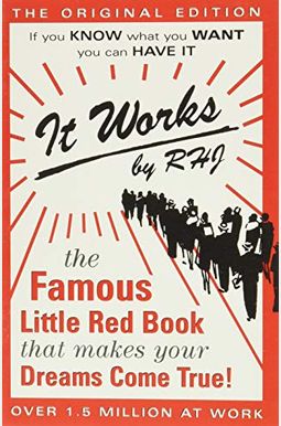 It Works: The Original Edition: The Famous Little Red Book That Makes Your Dreams Come True It Works: The Original Edition: The Famous Little Red Book That Makes Your Dreams Come True