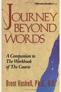 Journey Beyond Words: A Companion To The Workbook Of The Course