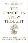 The Principles Of New Thought: Tracing Spiritual Truth From The Source To The Soul
