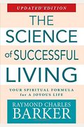 The Science Of Successful Living: Your Spiritual Formula For A Joyous Life