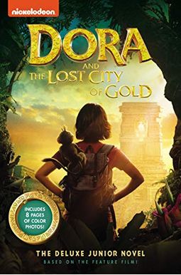 Dora and the Lost City of Gold: The Deluxe Junior Novel Dora and the Lost City of Gold: The Deluxe Junior Novel