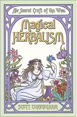 Magical Herbalism: The Secret Craft Of The Wise Magical Herbalism: The Secret Craft Of The Wise