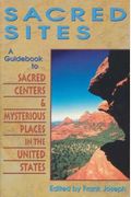 Sacred Sites: A Guidebook To Sacred Centers And Mysterious Places In The United States