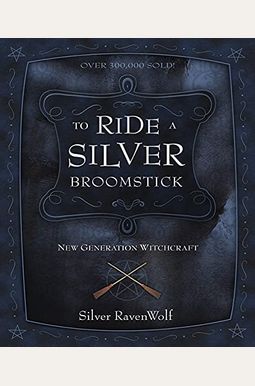 To Ride A Silver Broomstick: New Generation Witchcraft To Ride A Silver Broomstick: New Generation Witchcraft