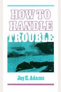 How To Handle Trouble