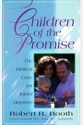 Children Of The Promise: The Biblical Case For Infant Baptism