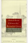 Jonathan Edwards' Resolutions: And Advice to Young Converts