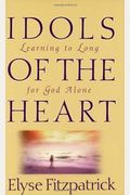Idols Of The Heart: Learning To Long For God Alone