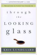 Through The Looking Glass: Reflections On Christ That Change Us