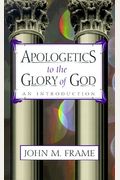 Apologetics To The Glory Of God: An Introduction