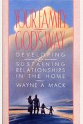 Your Family, God's Way: Developing And Sustaining Relationships In The Home