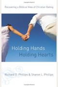 Holding Hands, Holding Hearts: Recovering A Biblical View Of Christian Dating