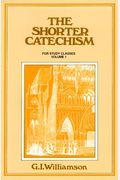 The Shorter Catechism: Volume 1: Questions 1-38