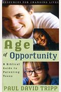 Age Of Opportunity: A Biblical Guide To Parenting Teens