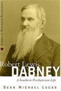 Robert Lewis Dabney: A Southern Presbyterian Life