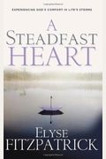 A Steadfast Heart: Experiencing God's Comfort In Life's Storms