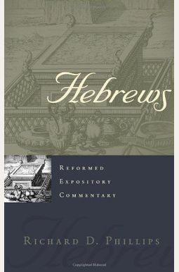 Hebrews: Reformed Expositry Commentary Hebrews: Reformed Expositry Commentary