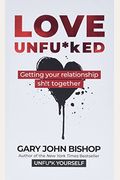 Love Unfu*Ked: Getting Your Relationship Sh!T Together