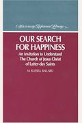 Our Search For Happiness: An Invitation To Understand The Church Of Jesus Christ Of Latter Day Saints