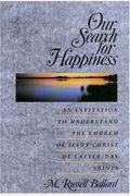Our Search For Happiness: An Invitation To Understand The Church Of Jesus Christ Of Latter Day Saints