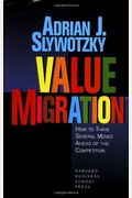 Value Migration: How To Think Several Moves Ahead Of The Competition
