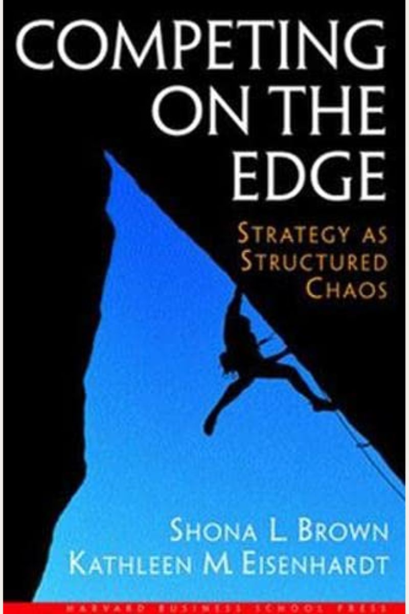 Competing On The Edge: Strategy As Structured Chaos