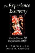The Experience Economy: Work Is Theatre & Every Business A Stage