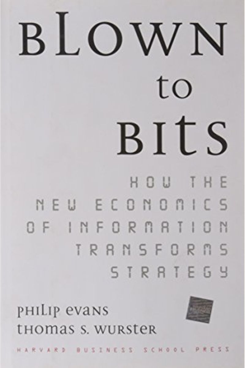 Blown To Bits: How The New Economics Of Information Transforms Strategy