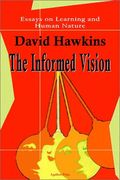 The Informed Vision: Essays On Learning And Human Nature