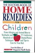 The Doctors Book Of Home Remedies For Children: From Allergies And Animal Bites To Toothache And Tv Addiction: Hundreds Of Doctor-Proven Techniques An