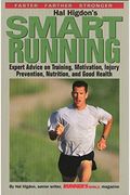 Hal Higdon's Smart Running: Expert Advice On Training, Motivation, Injury Prevention, Nutrition And Good Health