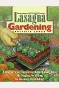 Lasagna Gardening: A New Layering System For Bountiful Gardens: No Digging, No Tilling, No Weeding, No Kidding!