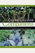 Great Garden Companions: A Companion-Planting System For A Beautiful, Chemical-Free Vegetable Garden