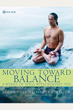 Moving Toward Balance: 8 Weeks Of Yoga With Rodney Yee Moving Toward Balance: 8 Weeks Of Yoga With Rodney Yee