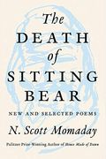 The Death Of Sitting Bear: New And Selected Poems
