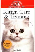 Kitten Care & Training: An Owner's Guide To A Happy Healthy Pet