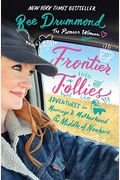 Frontier Follies: Adventures in Marriage and Motherhood in the Middle of Nowhere
