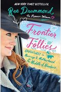 Frontier Follies: Adventures In Marriage And Motherhood In The Middle Of Nowhere