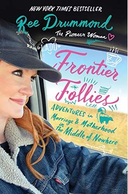Frontier Follies: Adventures in Marriage and Motherhood in the Middle of Nowhere Frontier Follies: Adventures in Marriage and Motherhood in the Middle of Nowhere