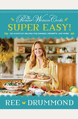 The Pioneer Woman Cooks--Super Easy!: 120 Shortcut Recipes for Dinners, Desserts, and More