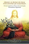 El Yoga de Jesus: Claves Para Comprender Las Enseanzas Ocultas de Los Evangelios