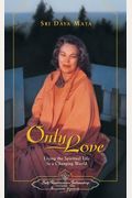 Only Love: Living The Spiritual Life In A Changing World